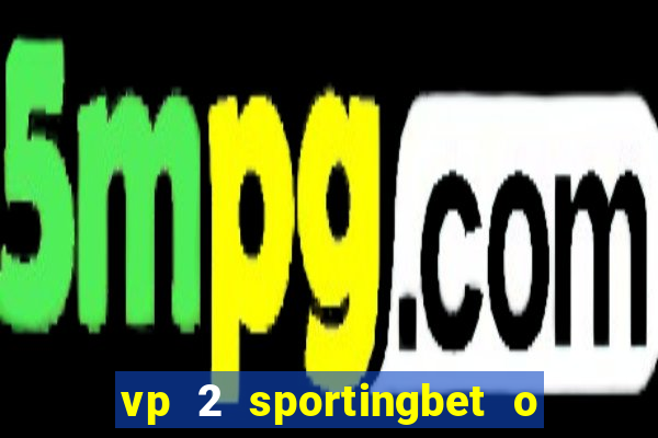 vp 2 sportingbet o que significa
